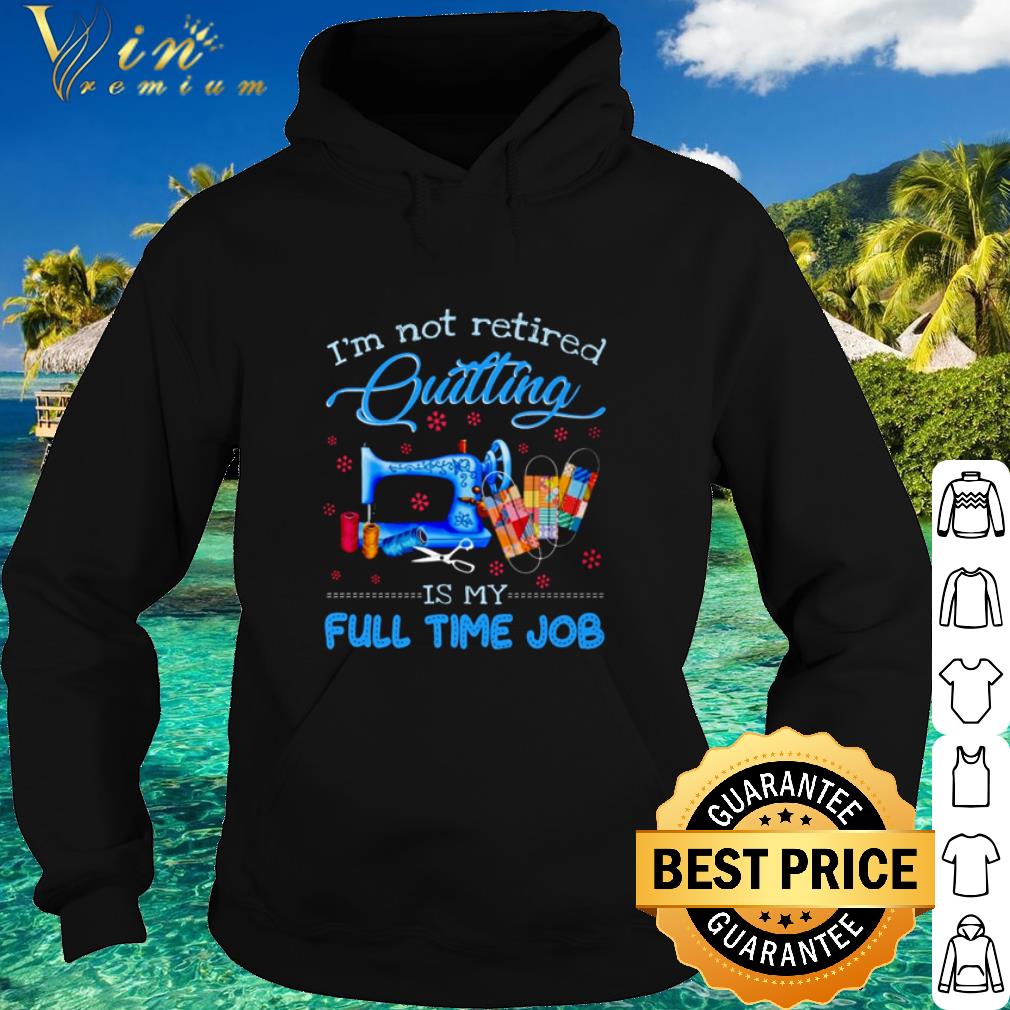 058da9a2 cool i m not retired quilting is my full time job shirt 4 - Cool I’m not retired Quilting is my full time job shirt