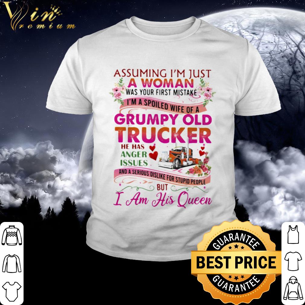 Top Assuming I’m Just A Woman Was Your First Mistake Grumpy Old Trucker Flower shirt