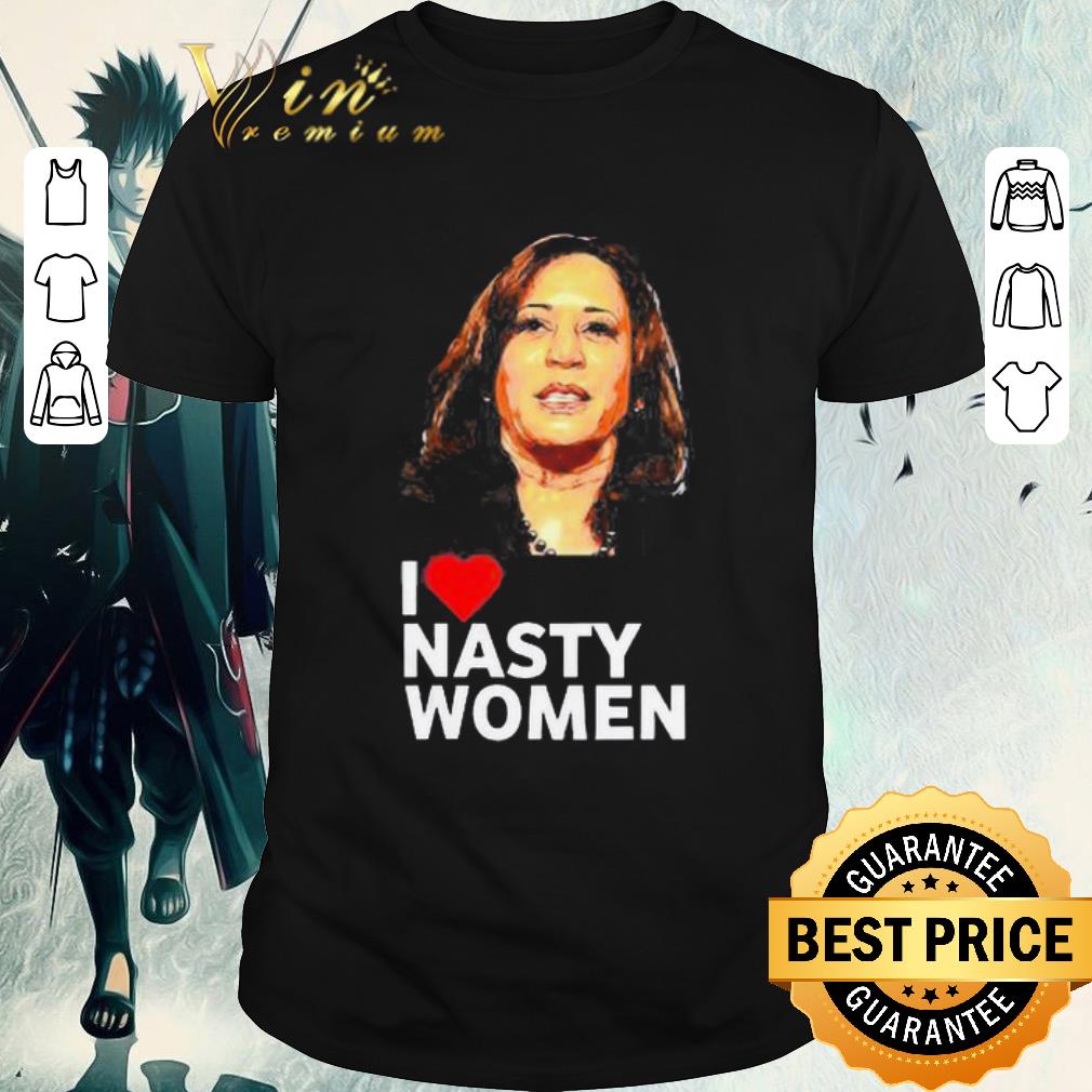 Funny I Love Kamala Harris Nasty Woman shirt