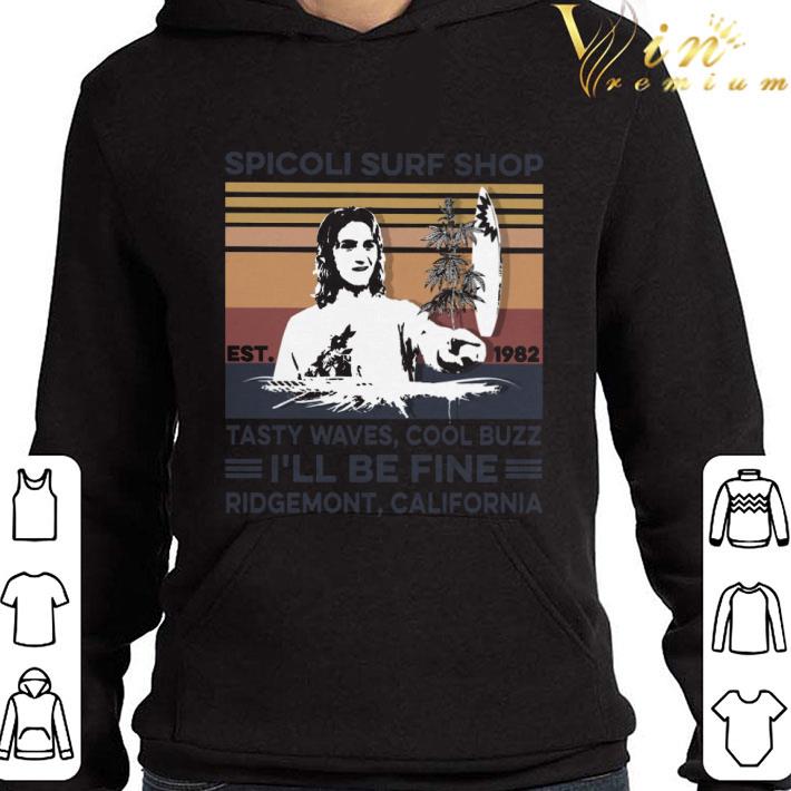 Spicoli Surf Shop Est 1982 Tasty Waves Cool Buzz I'll Be Fine shirt 0ce18957 spicoli surf shop est 1982 tasty waves cool buzz i ll be fine shirt 4 - Spicoli Surf Shop Est 1982 Tasty Waves Cool Buzz I'll Be Fine shirt