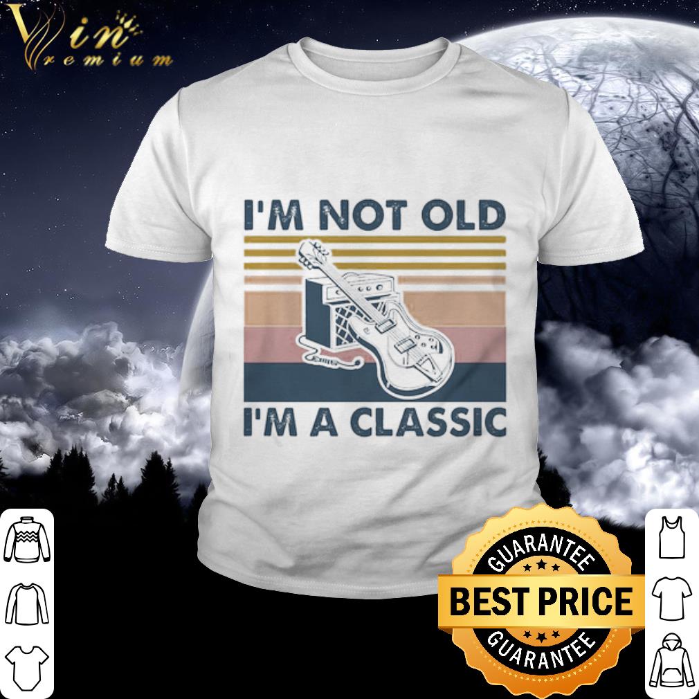 I’m not old I’m a Classic vintage shirt