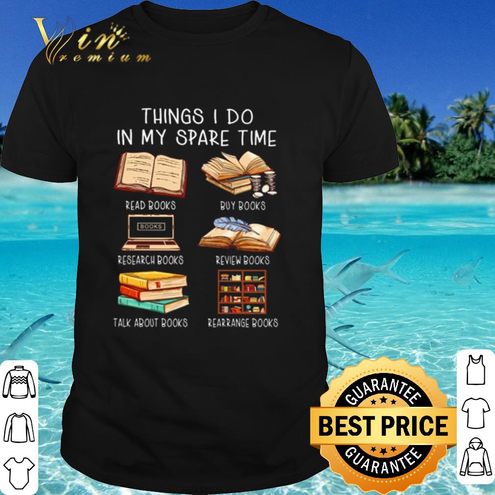 Best Love Books Things I Do In My Spare Time Read Books Buy Books Research Books shirt