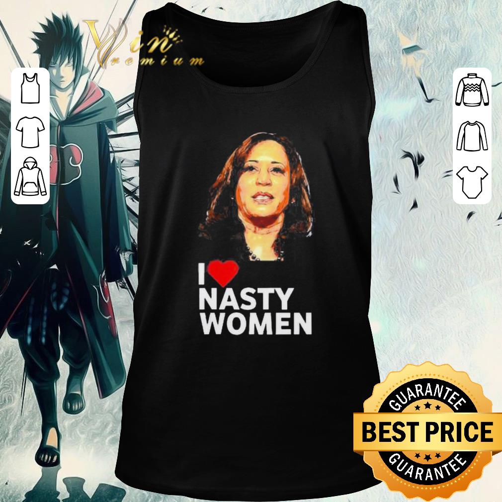 Funny I Love Kamala Harris Nasty Woman shirt