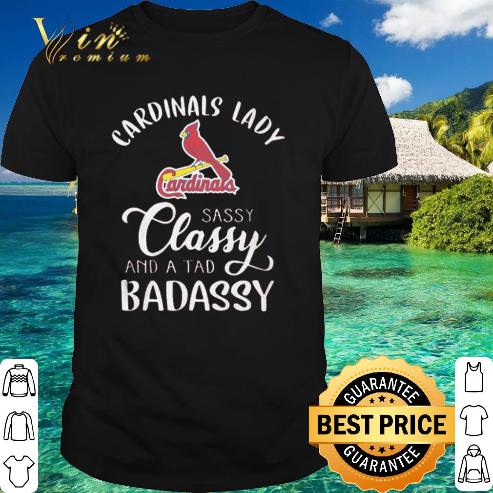 Best St. Louis Cardinals lady sassy classy and a tad badassy shirt