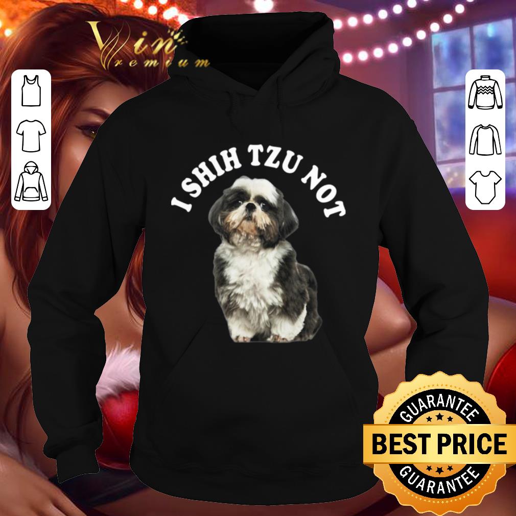 194f53cd i shih tzu not shirt 4 - I Shih Tzu Not shirt