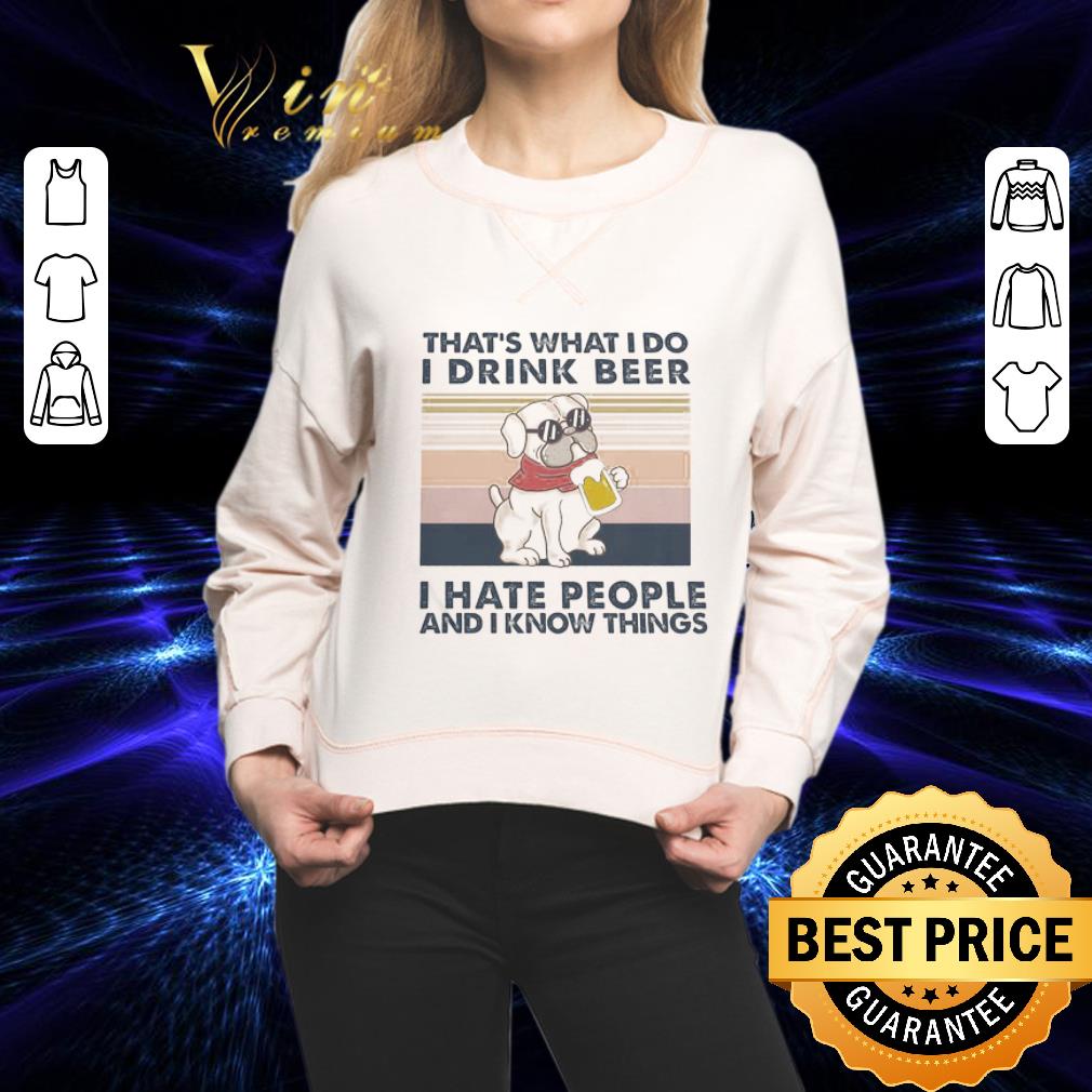 Dog drink beer That’s what I do I drink beer I hate people and I know things vintage shirt