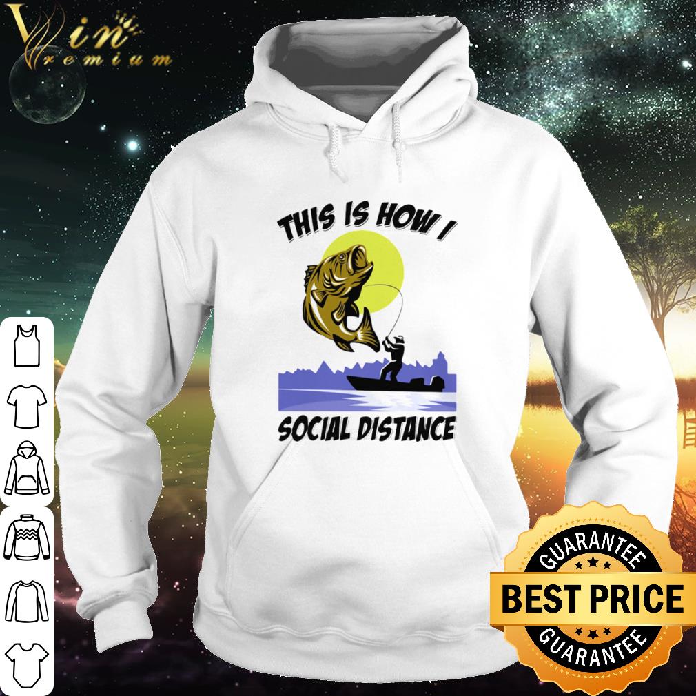 28962ccf official fishing this is how i social distance shirt 4 - Official Fishing This is how I social distance shirt
