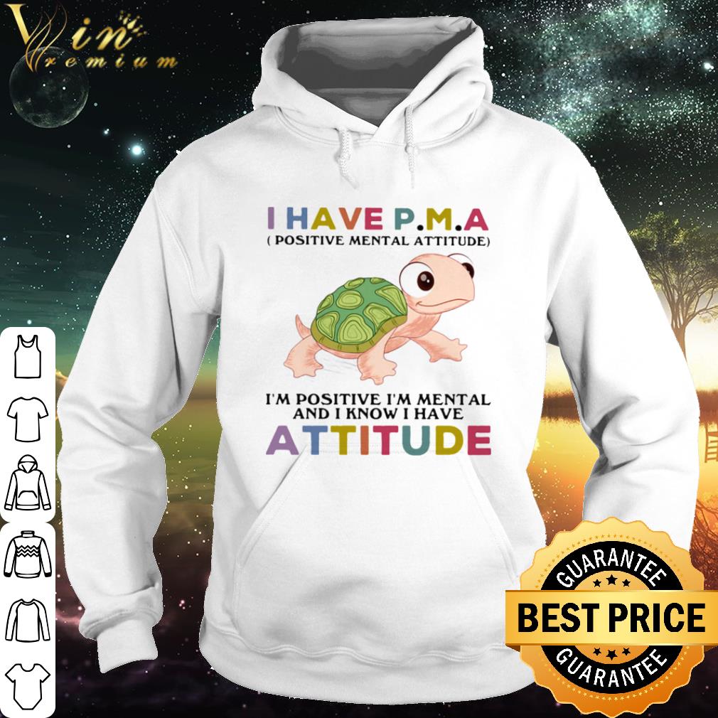 2af4e4a2 best turtle i have pma positive mental attitude i m positive i m mentally and i know i have attitude shirt 4 - Best Turtle i have pma positive mental attitude i’m positive i’m mentally and i know i have attitude shirt