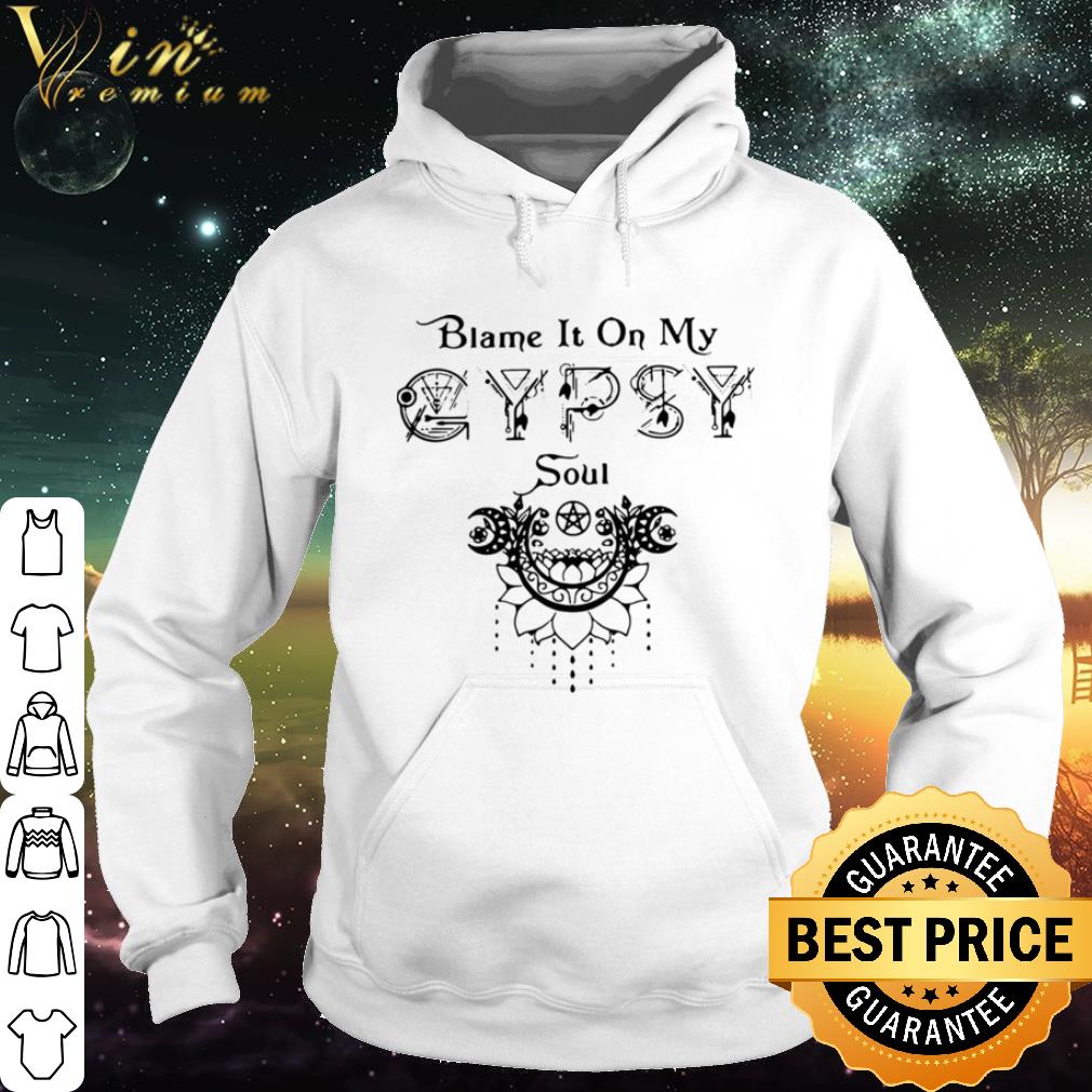 2b79962c official blame it on my gypsy soul shirt 4 - Official Blame It On My Gypsy Soul shirt