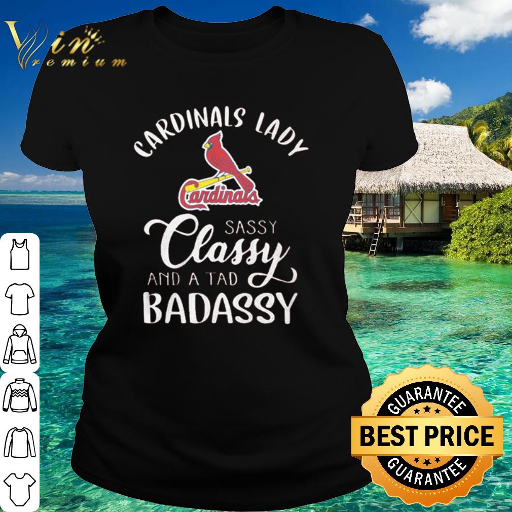 Best St. Louis Cardinals lady sassy classy and a tad badassy shirt