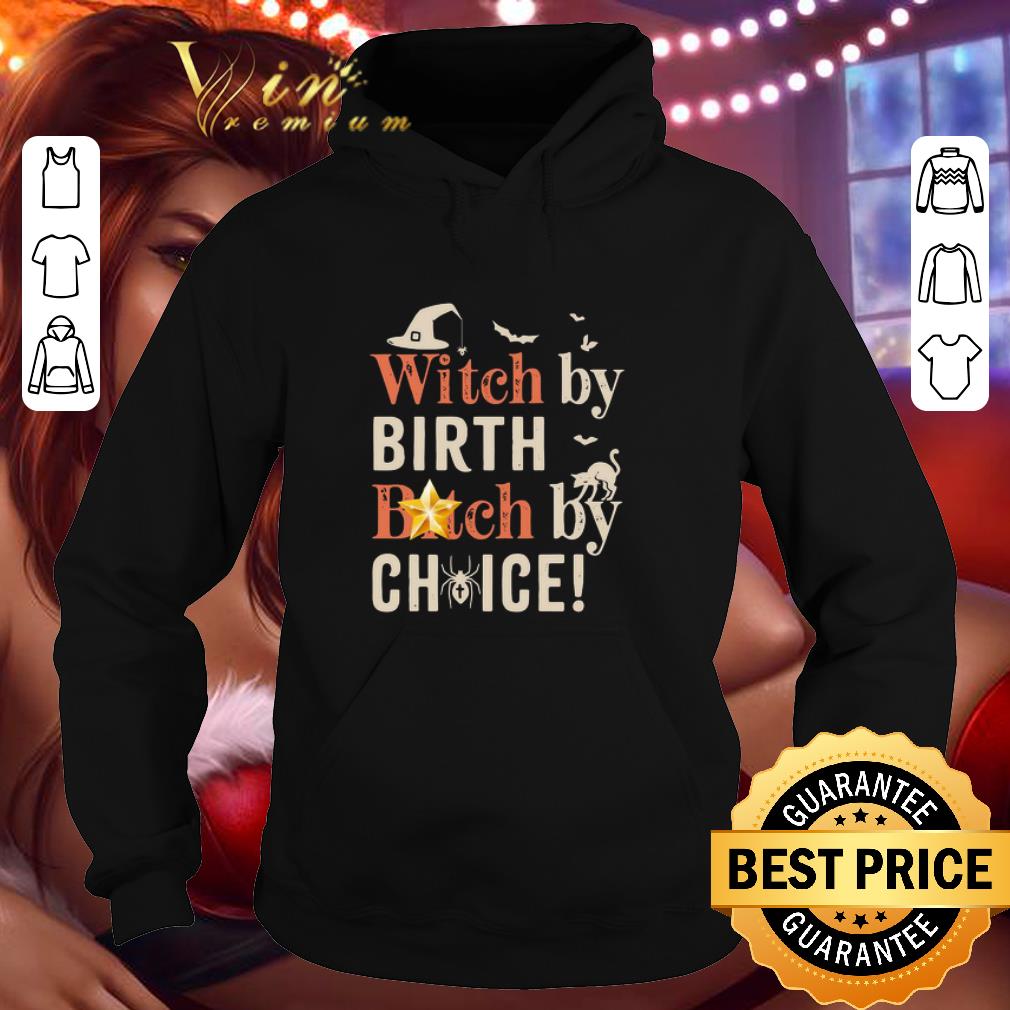 Witch by birth bitch choice Halloween shirt 34a32413 witch by birth bitch choice halloween shirt 4 - Witch by birth bitch choice Halloween shirt