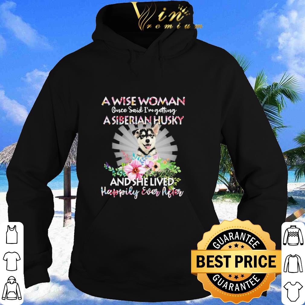 Official A Wise Woman Once Said I’m Getting A Siberian Husky Flower shirt 39d16d9f official a wise woman once said i m getting a siberian husky flower shirt 4 - Official A Wise Woman Once Said I’m Getting A Siberian Husky Flower shirt