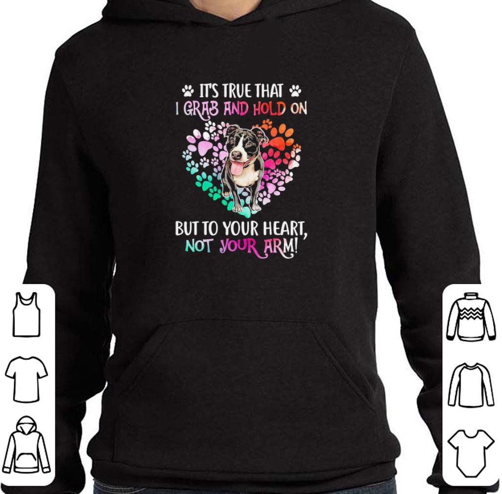 Funny Pitbull It’s true that I grab and hold on but to your heart not your arm shirt 3b60199e funny pitbull it s true that i grab and hold on but to your heart not your arm shirt 4 - Funny Pitbull It’s true that I grab and hold on but to your heart not your arm shirt
