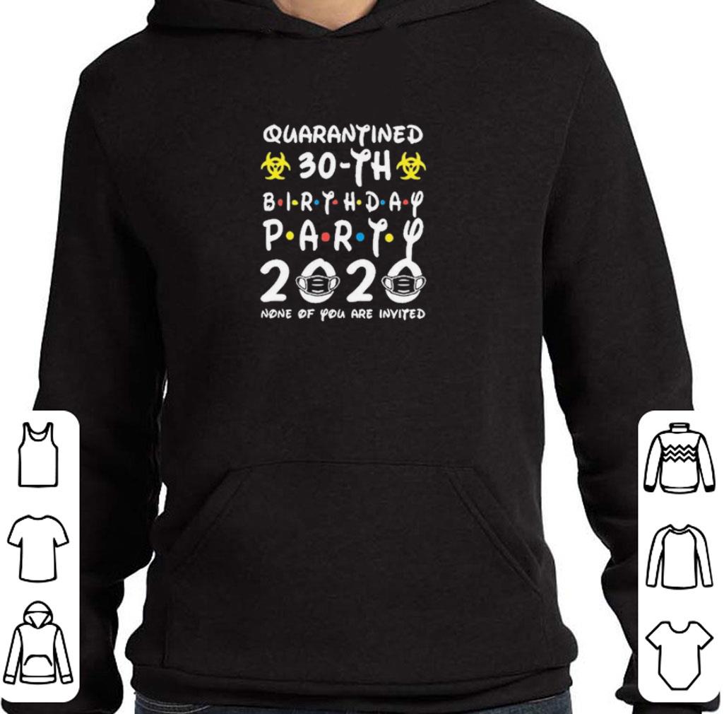 3bc2d78c top quarantined 30th birthday party 2020 none of you are invited shirt 4 - Top Quarantined 30th birthday Party 2020 None Of you are invited shirt