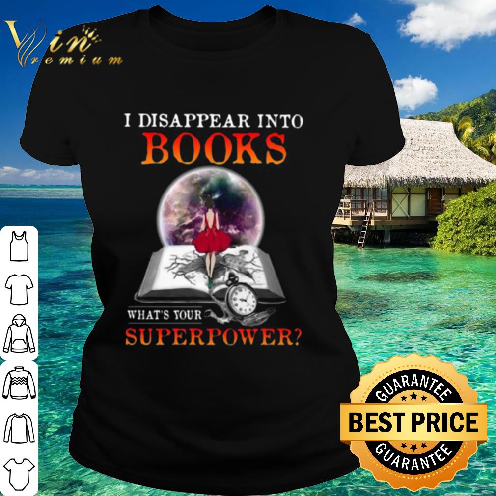 Best I Disappear Into Books What’s Your Superpower shirt