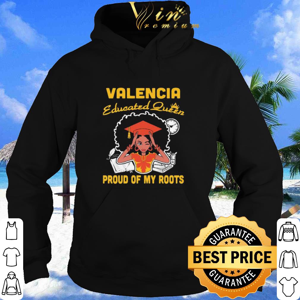 42b7b6a5 nice black girl valencia educated queen proud of my roots shirt 4 - Nice Black Girl Valencia Educated Queen Proud Of My Roots shirt