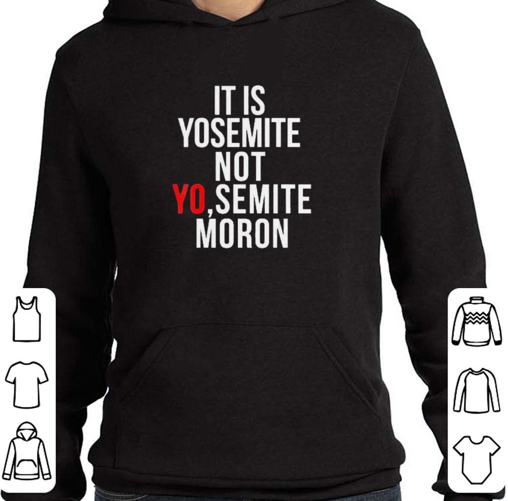 44e5d5fc hot it is yosemite not yo semite moron shirt 4 - Hot It Is Yosemite Not Yo Semite Moron shirt