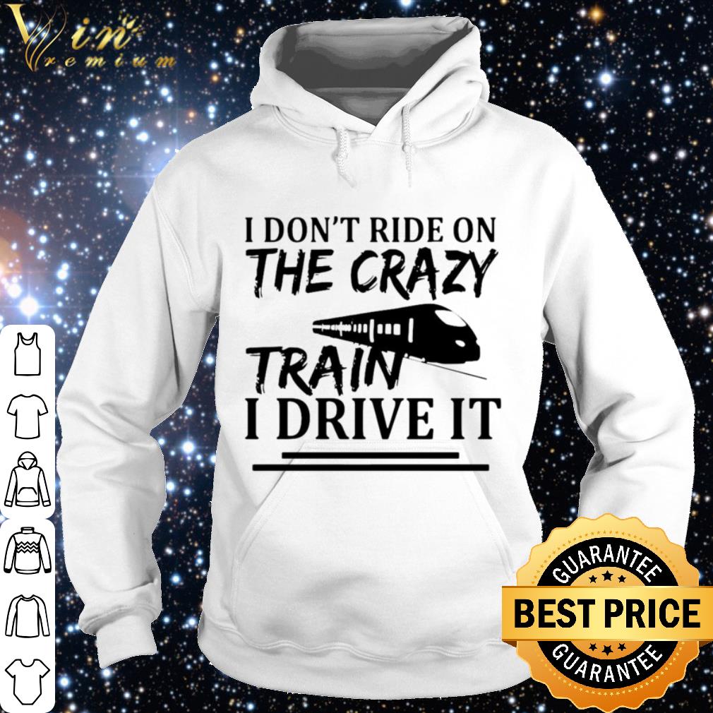 4916cad2 nice i don t ride on the crazy train i drive it shirt 4 - Nice I Don’t Ride On The Crazy Train I Drive It shirt