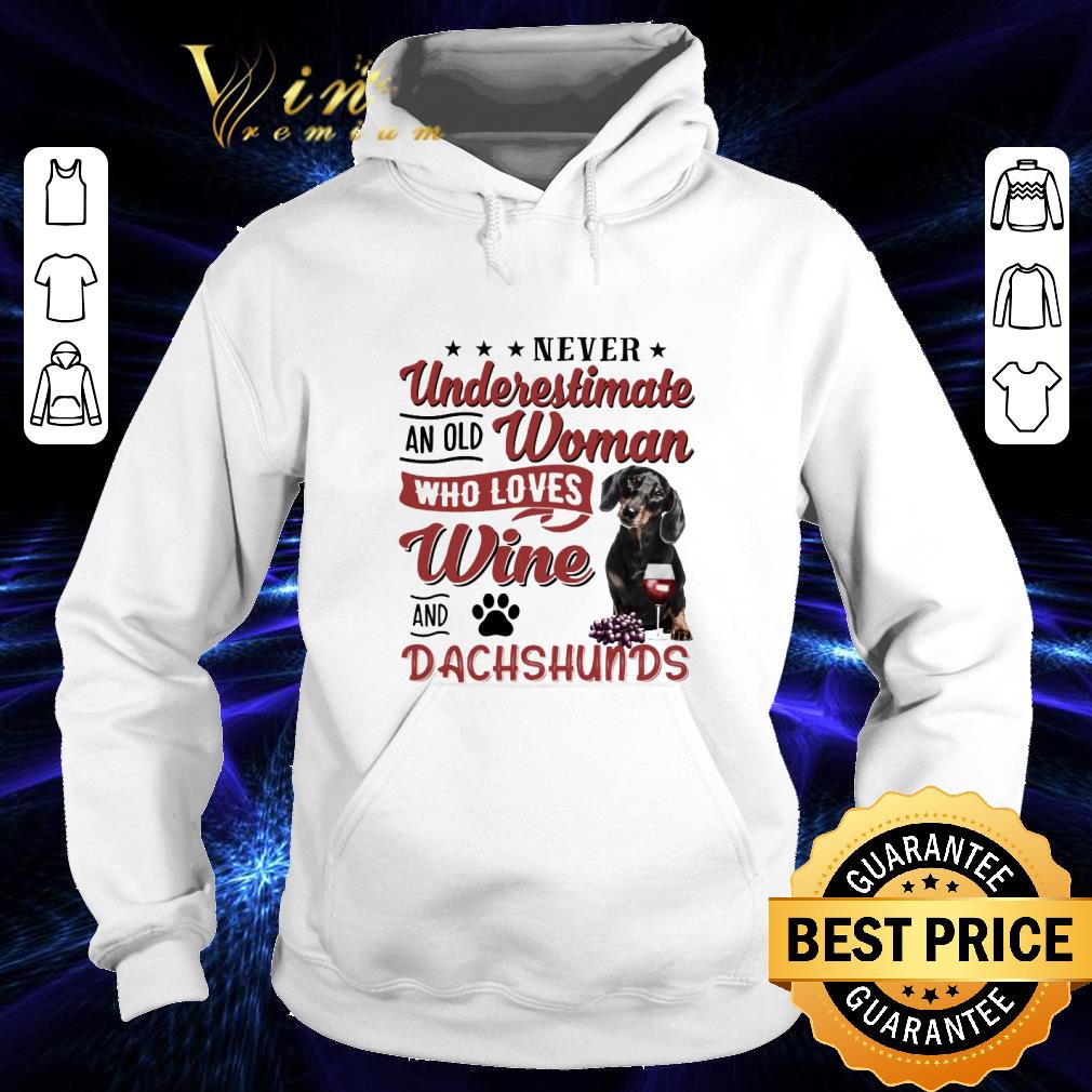 4c16c052 never underestimate an old woman who loves wine and dachshunds shirt 4 - Never underestimate an old woman who loves wine and dachshunds shirt