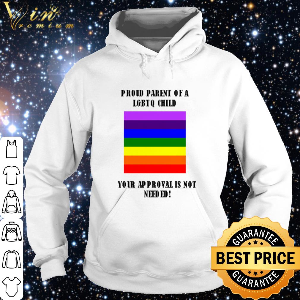 4d1e3cc3 top proud parent of a lgbtq child your approval is not needed shirt 4 - Top Proud parent of a LGBTQ child your approval is not needed shirt