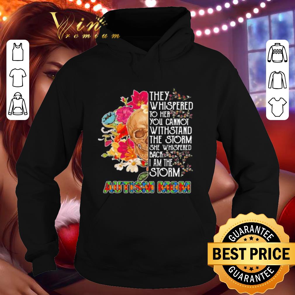 4d70be52 skull they whispered to her you cannot withstand the storm she whispered back i am the storm autism mom flowers shirt 4 - Skull they whispered to her you cannot withstand the storm she whispered back i am the storm autism mom flowers shirt