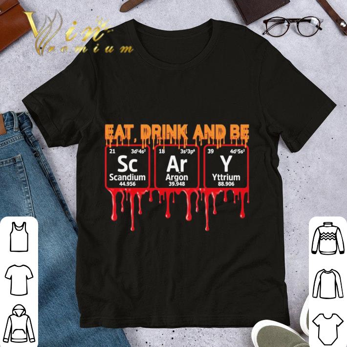 Eat Drink And Be Scandium Argon Yttrium Halloween shirt