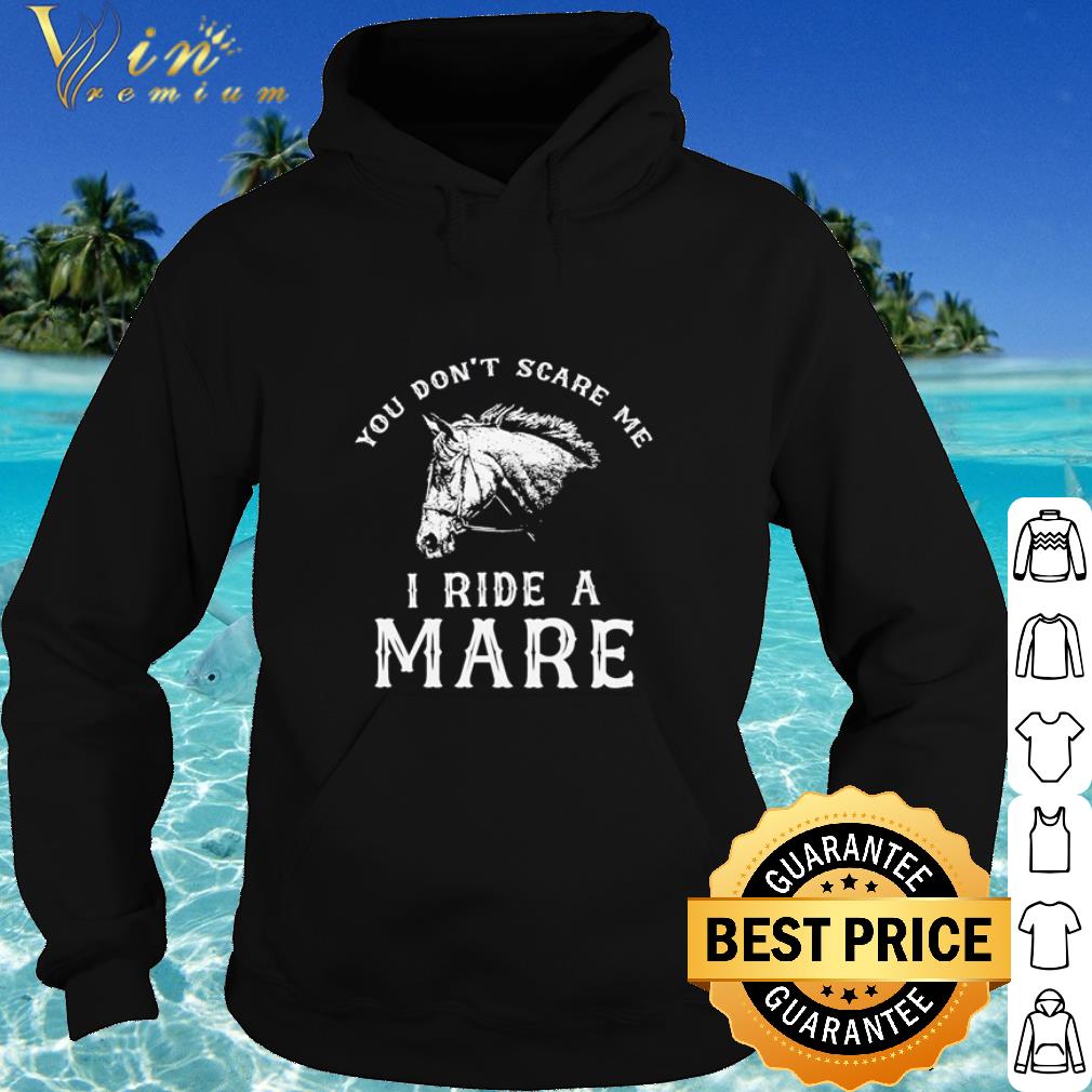 56a8dcbb pretty horse you don t scare me i ride a mare shirt 4 - Pretty Horse You Don’t Scare Me I Ride A Mare shirt