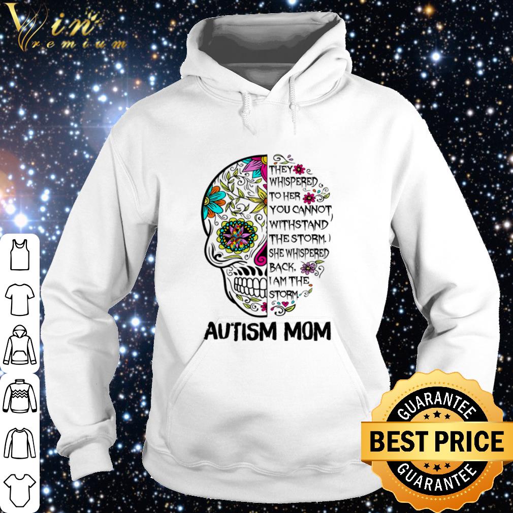 5cb58ee7 top skull they whispered to her you cannot withstand the storm autism mom shirt 4 - Top Skull they whispered to her you cannot withstand the storm Autism Mom shirt