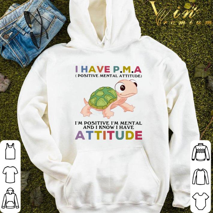 62df2ee7 turtle i have pma positive mental attitude i m positive i m mentally and i know i have attitude shirt 4 - Turtle i have pma positive mental attitude i’m positive i’m mentally and i know i have attitude shirt