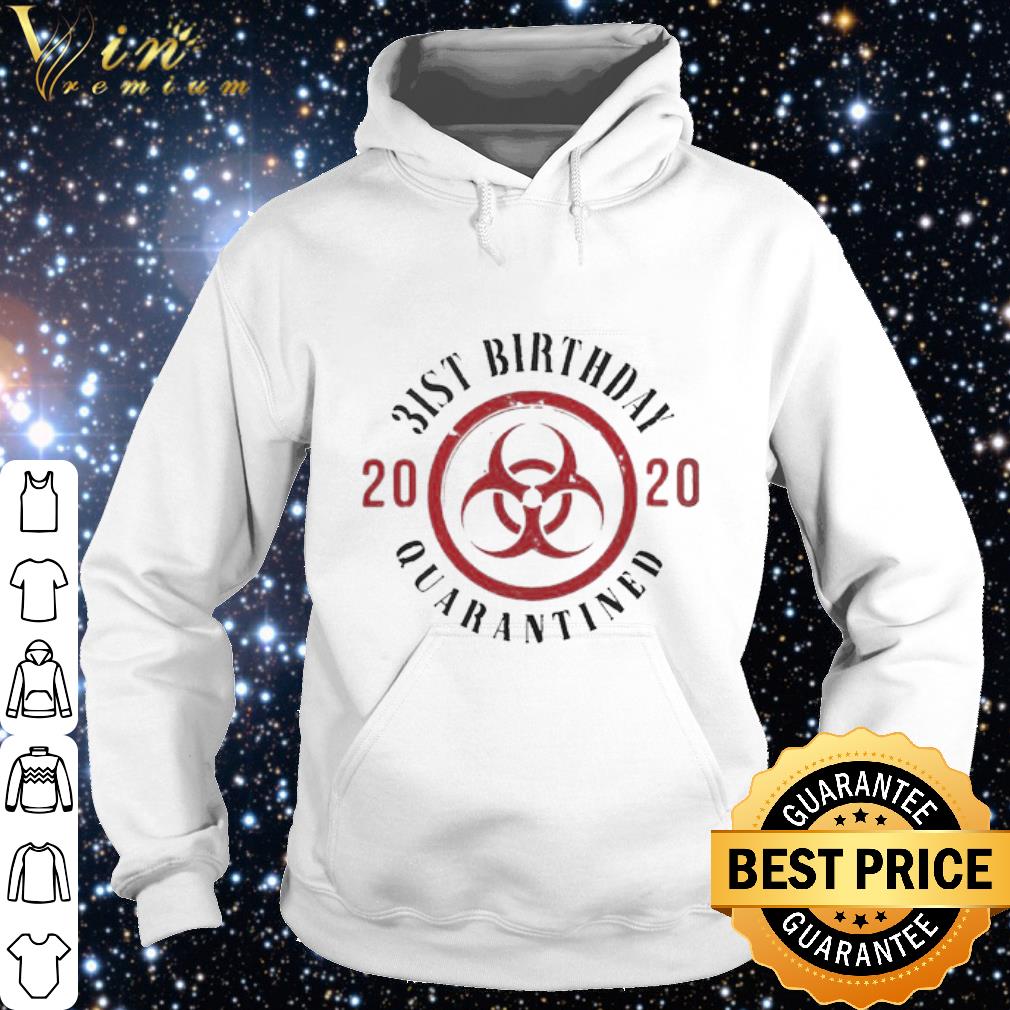 Cool Biohazard Symbol 31st Birthday 2020 Quarantined Coronavirus shirt 6528bcad cool biohazard symbol 31st birthday 2020 quarantined coronavirus shirt 4 - Cool Biohazard Symbol 31st Birthday 2020 Quarantined Coronavirus shirt