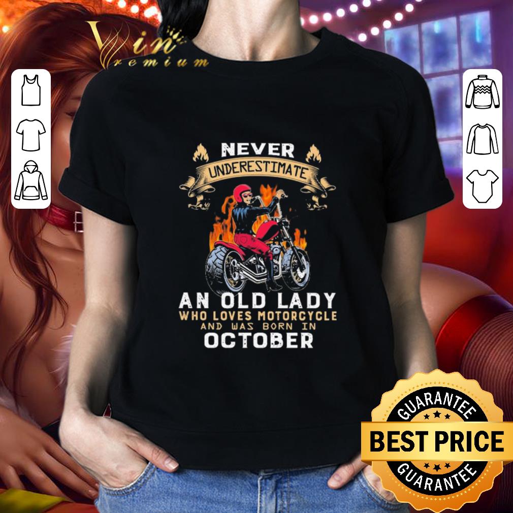 Never underestimate an old lady who loves motorcycle and was born in October shirt