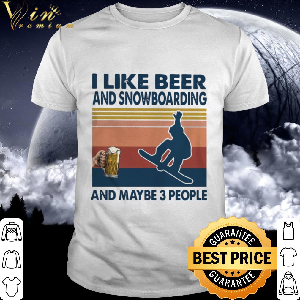 Cool Vintage I Like Beer And Snowboarding And Maybe 3 People shirt