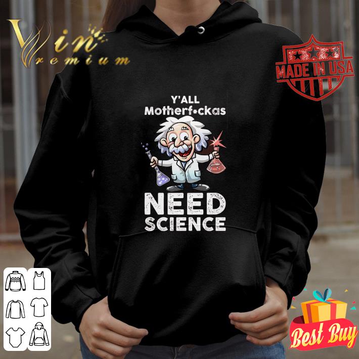 79b917bf hot albert einstein y all motherfuckas need science shirt 4 - Hot Albert Einstein Y'all motherfuckas Need Science shirt