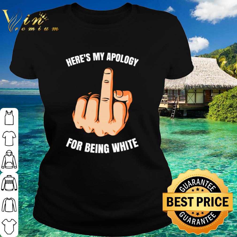 Best Here’s my apology Fuck Hand for being white shirt