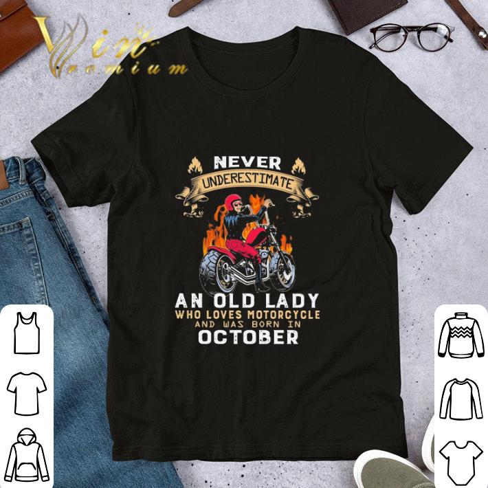 Never underestimate an old lady who loves motorcycle and was born in October shirt