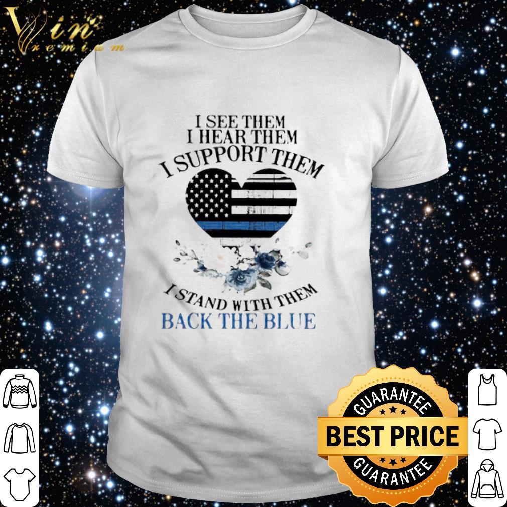 Best I See Them I Hear Them I Support Them I Stand With Them Back The Blue Flowers shirt