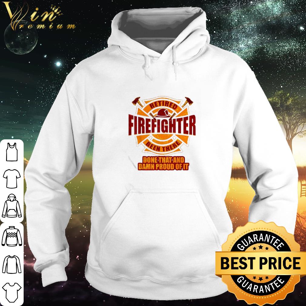 89bbae1b official retired firefighter been there done that and damn proud of it shirt 4 - Official Retired Firefighter Been There Done That And Damn Proud Of It shirt