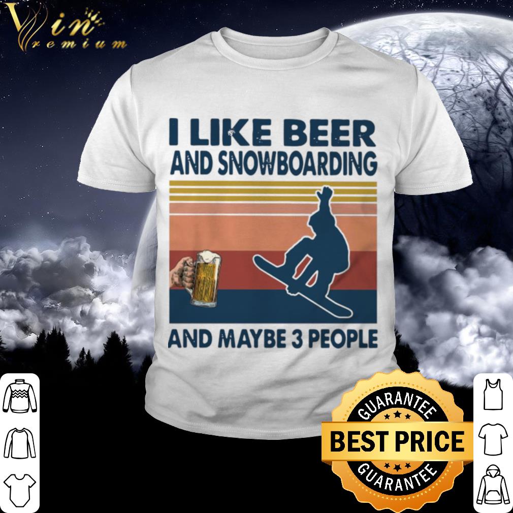 Cool Vintage I Like Beer And Snowboarding And Maybe 3 People shirt