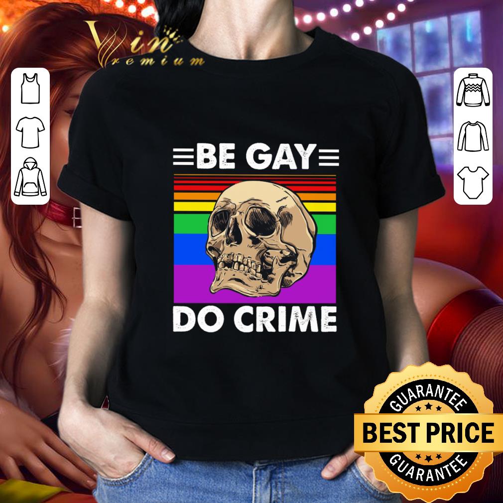 Skull Be Gay Do Crime Version LGBT shirt