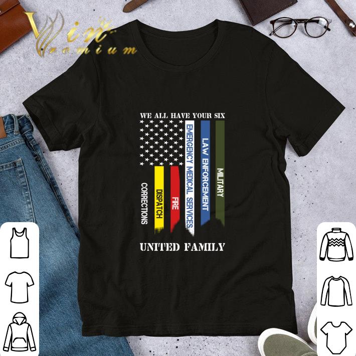 We all have your six Military Law Enforcement Emergency Medical Services shirt