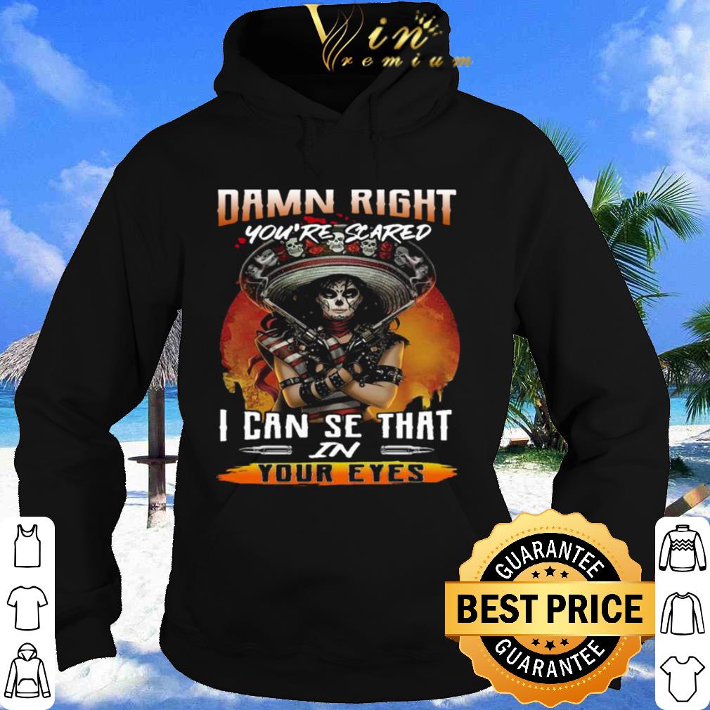 979d06ba premium damn right you re scared i can see that in your eyes shirt 4 - Premium Damn Right You’re Scared I Can See That In Your Eyes shirt