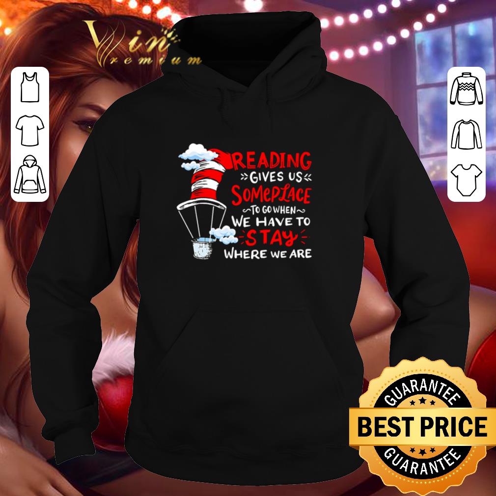 9af31120 dr seuss reading gives us someplace to go when we have to stay shirt 4 - Dr. Seuss Reading gives us someplace to go when we have to stay shirt