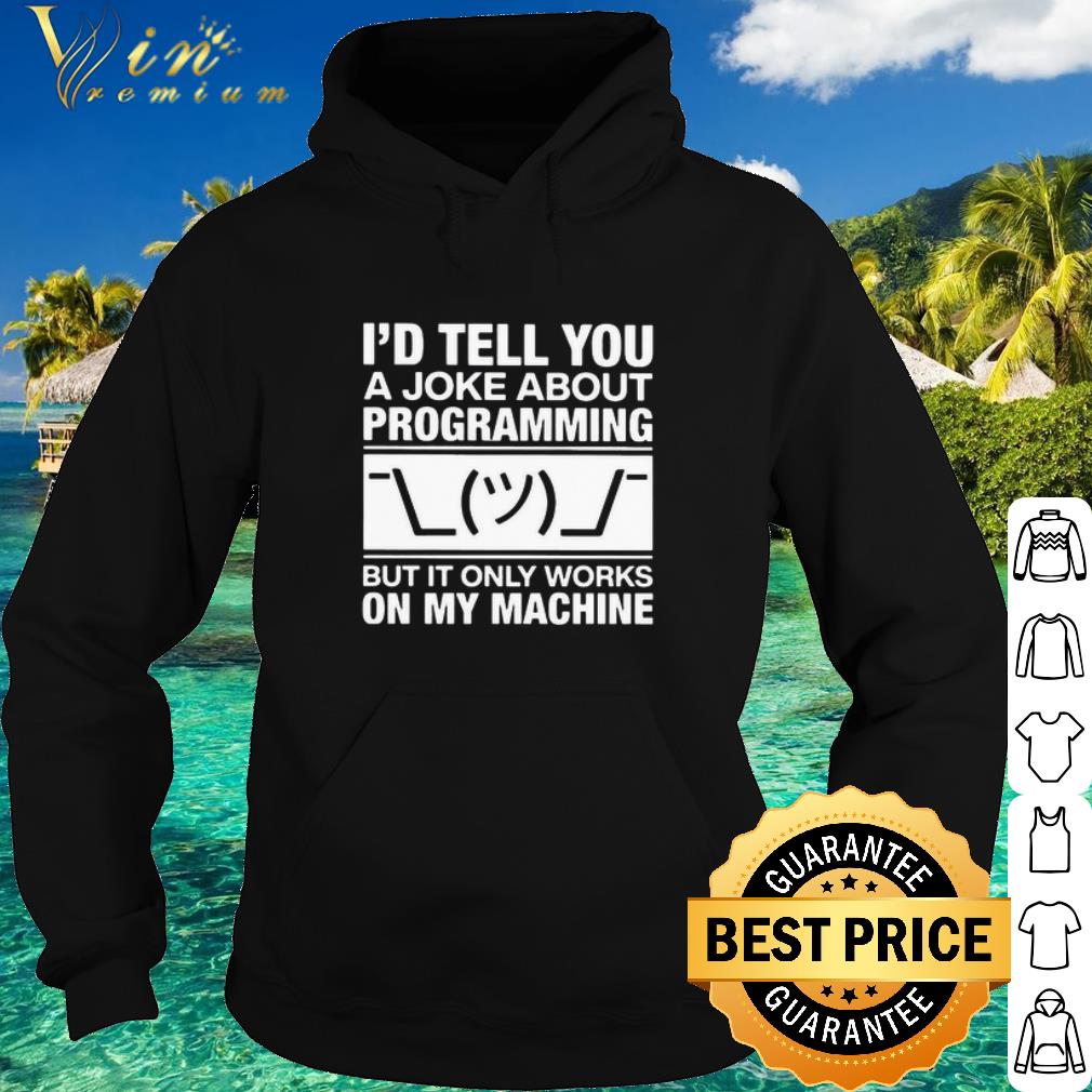 9b9defbc best i d tell you a joke about programming but it only works on my machine shirt 4 - Best I’d Tell You A Joke About Programming But It Only Works On My Machine shirt