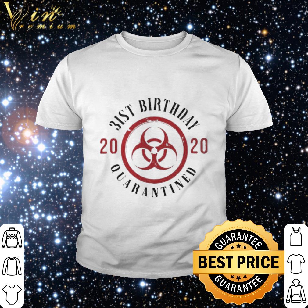 Cool Biohazard Symbol 31st Birthday 2020 Quarantined Coronavirus shirt