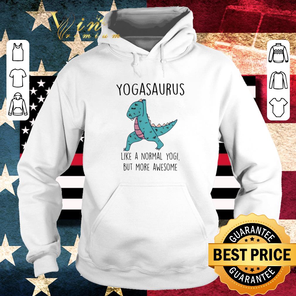 Funny Dinosaur T-Rex Yogasaurus Like A Normal Yogi But More Awesome shirt 9c1ce715 funny dinosaur t rex yogasaurus like a normal yogi but more awesome shirt 4 - Funny Dinosaur T-Rex Yogasaurus Like A Normal Yogi But More Awesome shirt