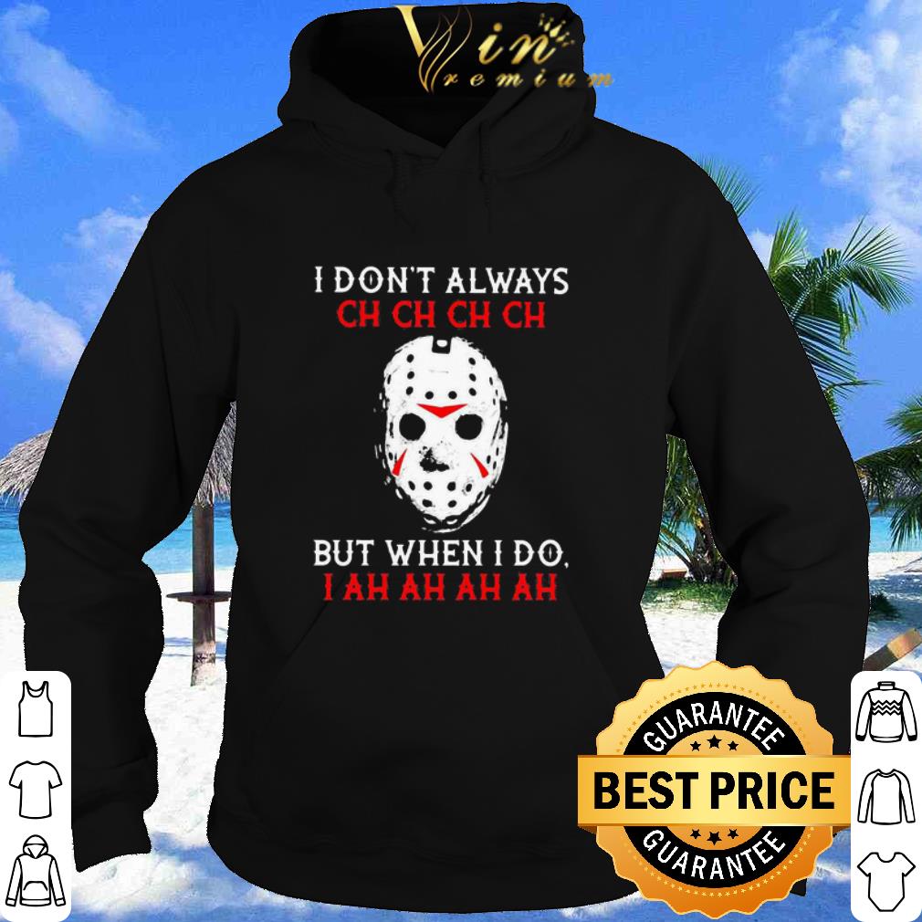 9c2490b3 premium halloween jason voorhees i don t always ch ch ch but when i do i ah shirt 4 - Premium Halloween Jason Voorhees I Don’t Always Ch Ch Ch But When I Do I Ah shirt