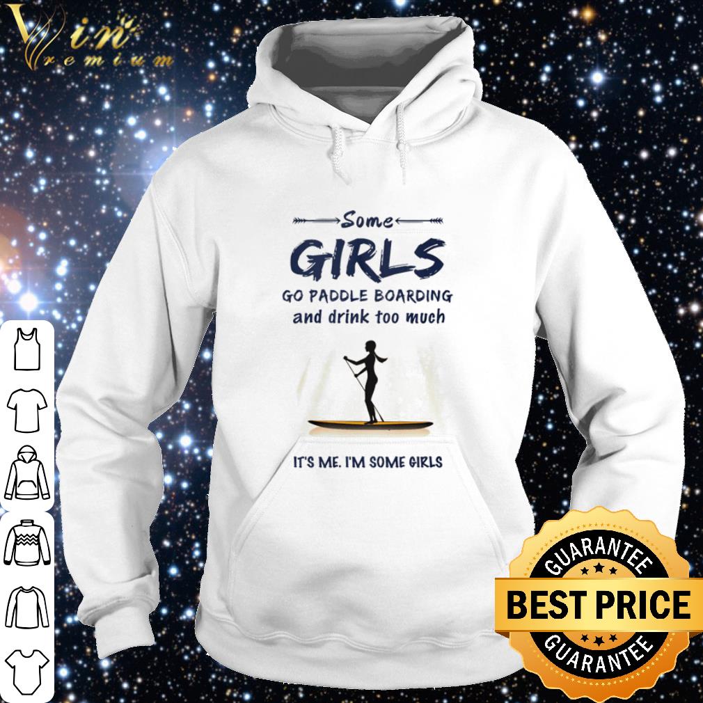 a300d8d0 premium some girls go paddle boarding and drink too much it s me i m some girls shirt 4 - Premium Some girls go paddle boarding and drink too much it’s me I’m some girls shirt
