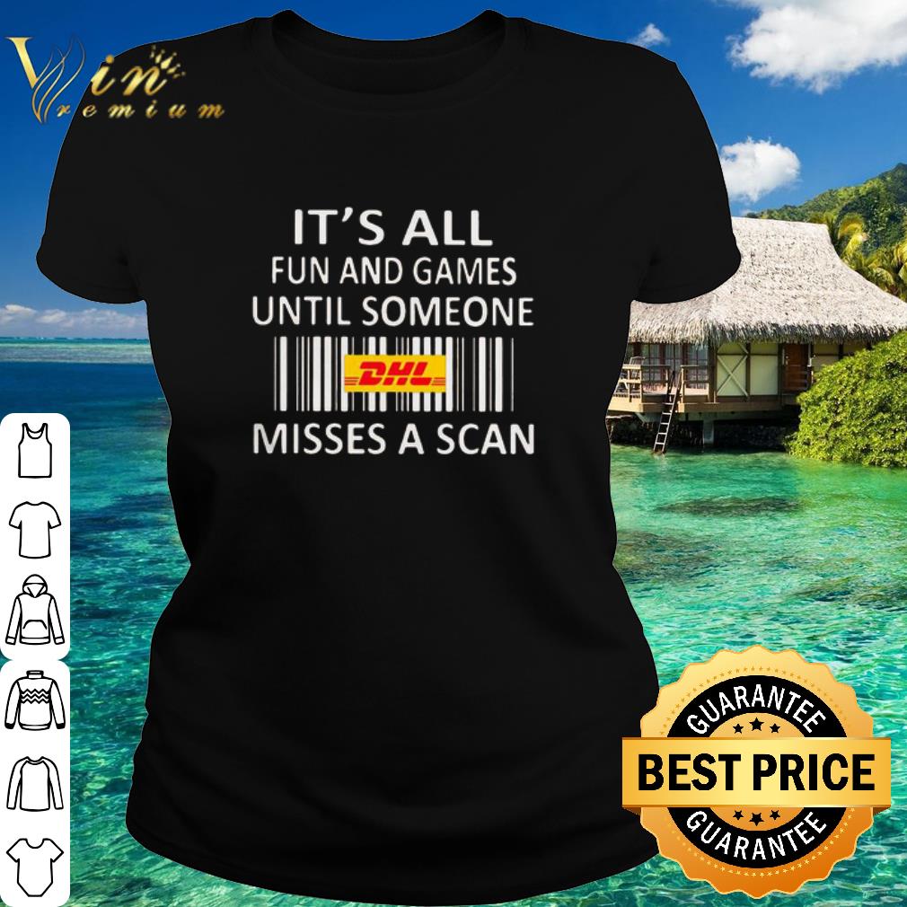 Best DHL Express It’s All Fun And Games Until Someone Misses A Scan shirt