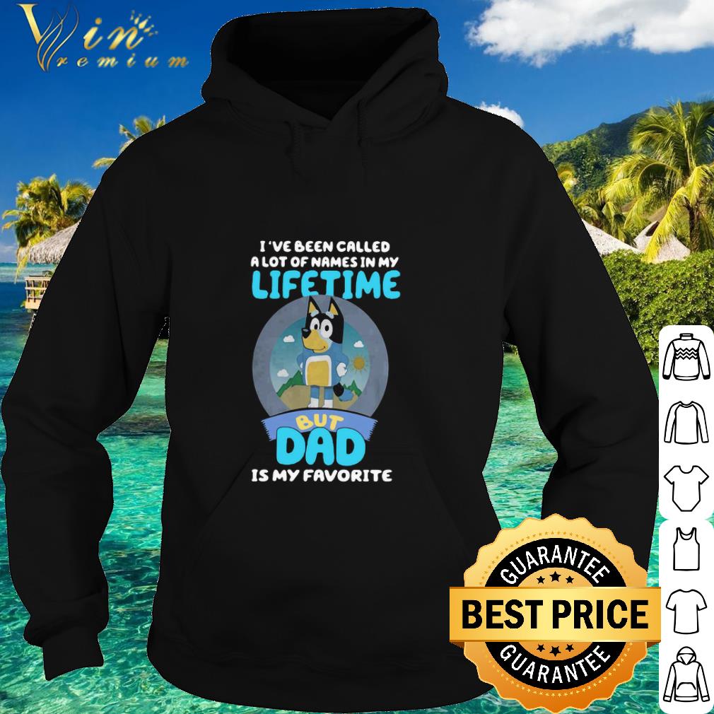 a97561d7 best bluey bandit i ve been called a lot of names in my lifetime but dad shirt 4 - Best Bluey Bandit I’ve Been Called A Lot Of Names In My Lifetime But Dad shirt