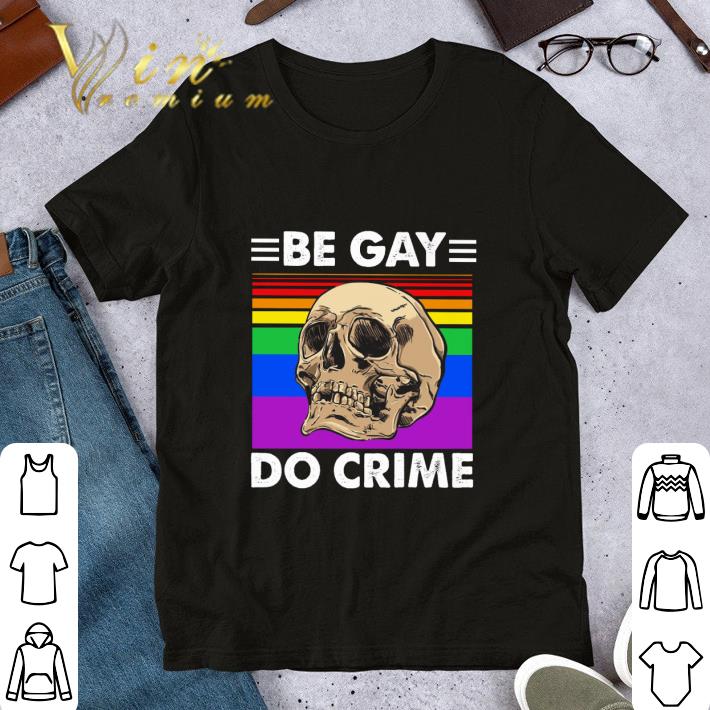 Skull Be Gay Do Crime Version LGBT shirt